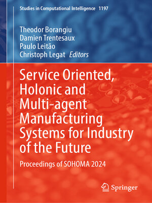 cover image of Service Oriented, Holonic and Multi-agent Manufacturing Systems for Industry of the Future